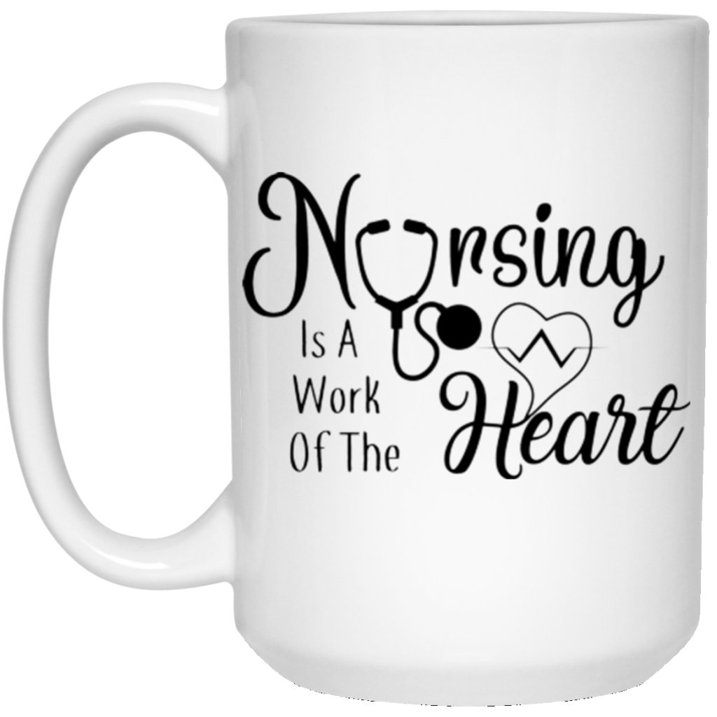 "Nursing Is A Work Of The Heart" Coffee Mug - UniqueThoughtful