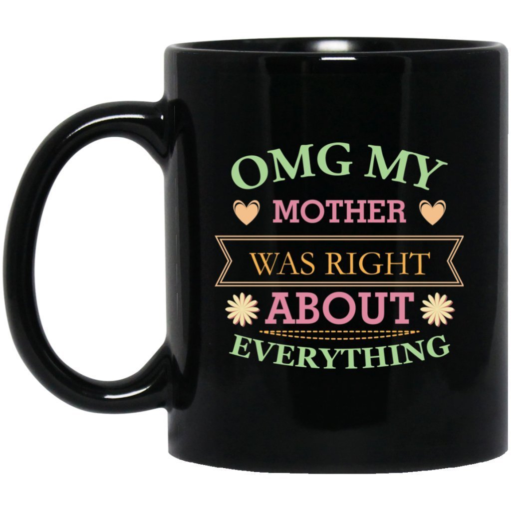 ‘OMG My Mother was right about everything’ Coffee Mug - UniqueThoughtful