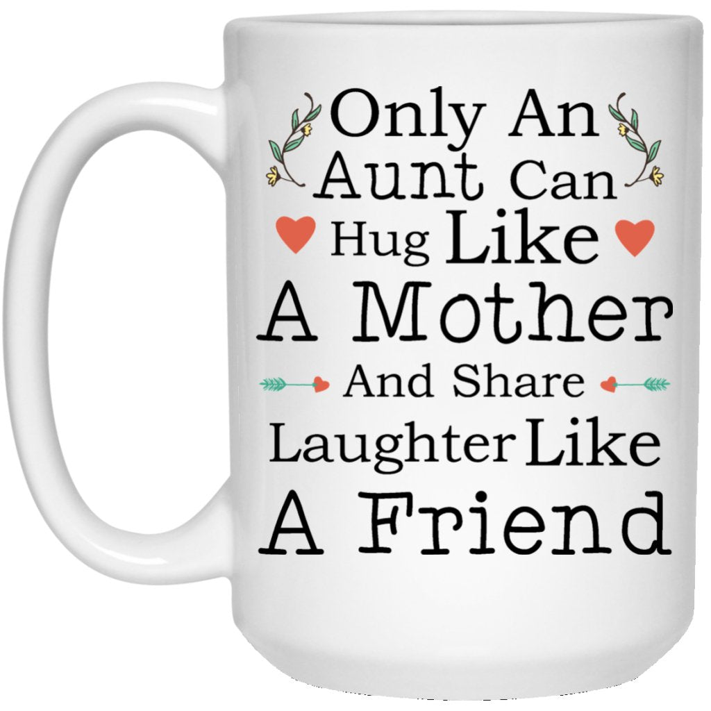 "Only An Aunt Can Hug Like A Mother And Share Laughter Like A Friend" Coffee Mug - Uniquethoughtful