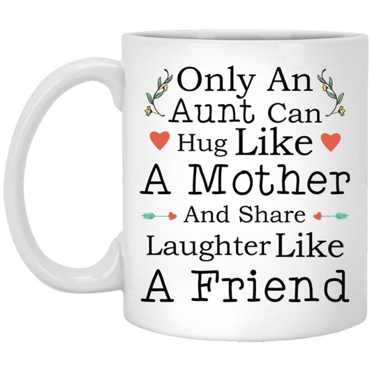 "Only An Aunt Can Hug Like A Mother And Share Laughter Like A Friend" Coffee Mug - Uniquethoughtful