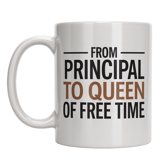 Front view of a white ceramic coffee mug with 'From Principal to Queen of Free Time' text, ideal retirement gift for women educators.