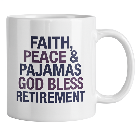 White ceramic coffee mug with 'Faith, Peace & Pajamas – God Bless Retirement' text, perfect religious retirement gift for women.