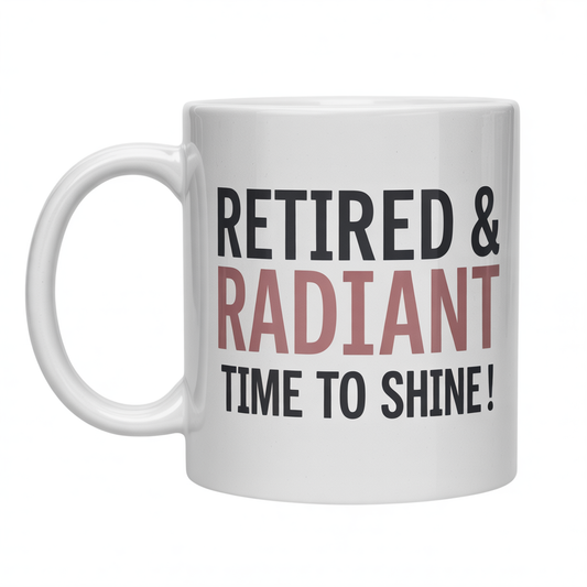 Front view of a white ceramic coffee mug with 'Retired & Radiant — Time to Shine!' text, perfect retirement gift for women.