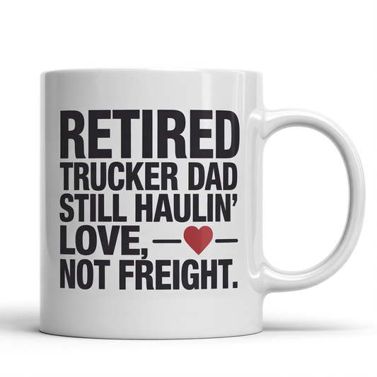 Retired Trucker Dad Coffee Mug - Haulin’ Love, Not Freight - UniqueThoughtful