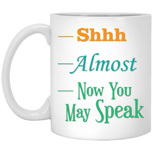 "SHHH ALMOST NOW YOU MAY SPEAK' COFFEE MUG - UniqueThoughtful