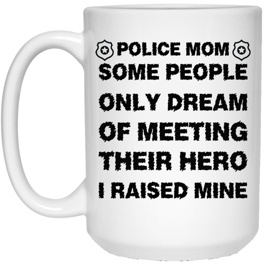 "Some People Only Dream Of Meeting Their Hero, I Raised Mine" Coffee Mug - Uniquethoughtful