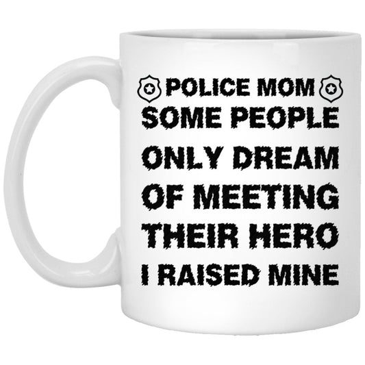 "Some People Only Dream Of Meeting Their Hero, I Raised Mine" Coffee Mug - Uniquethoughtful