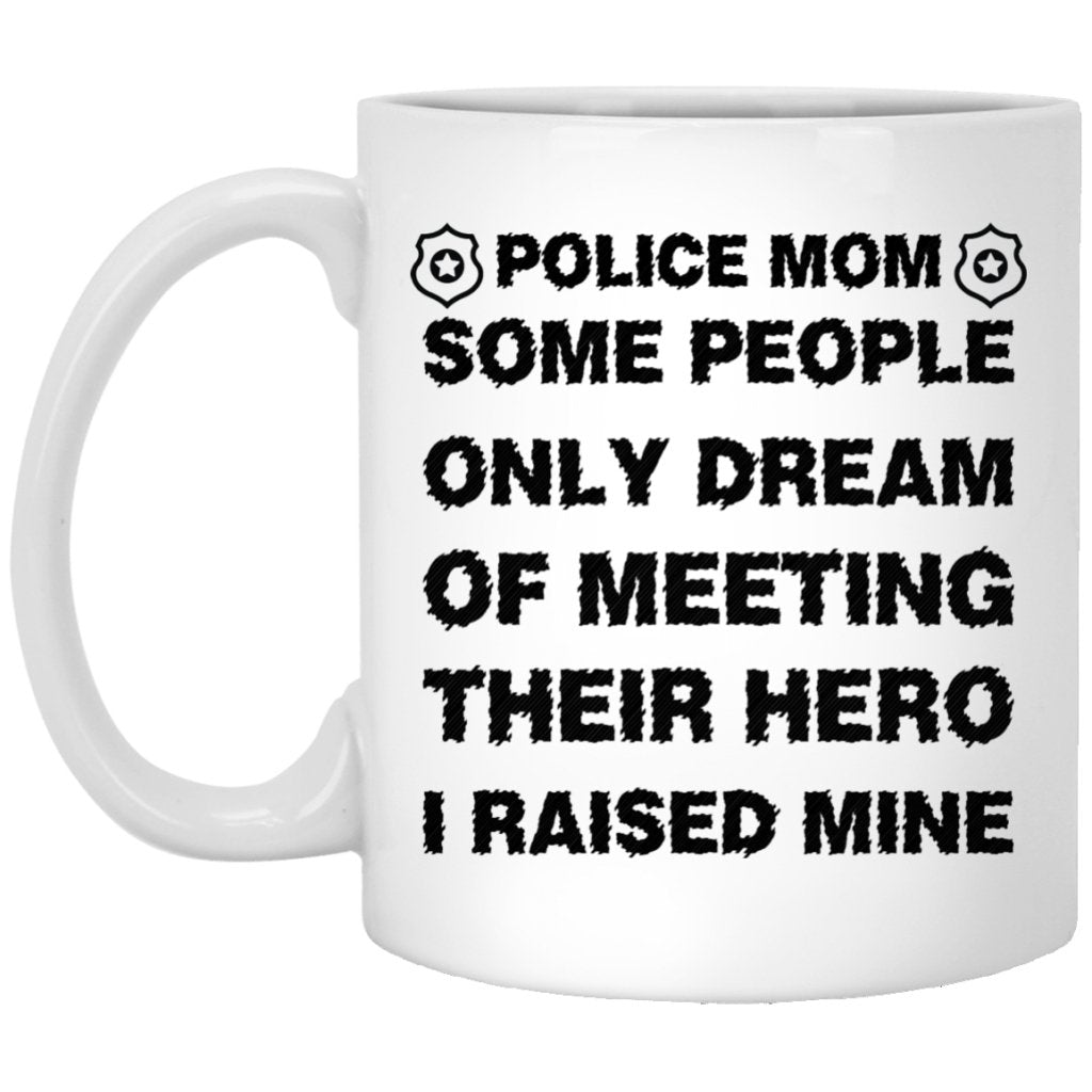 "Some People Only Dream Of Meeting Their Hero, I Raised Mine" Coffee Mug - UniqueThoughtful