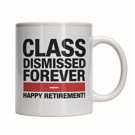 White ceramic coffee mug with 'Class Dismissed Forever – Happy Retirement!' text, ideal teacher retirement gift for women.