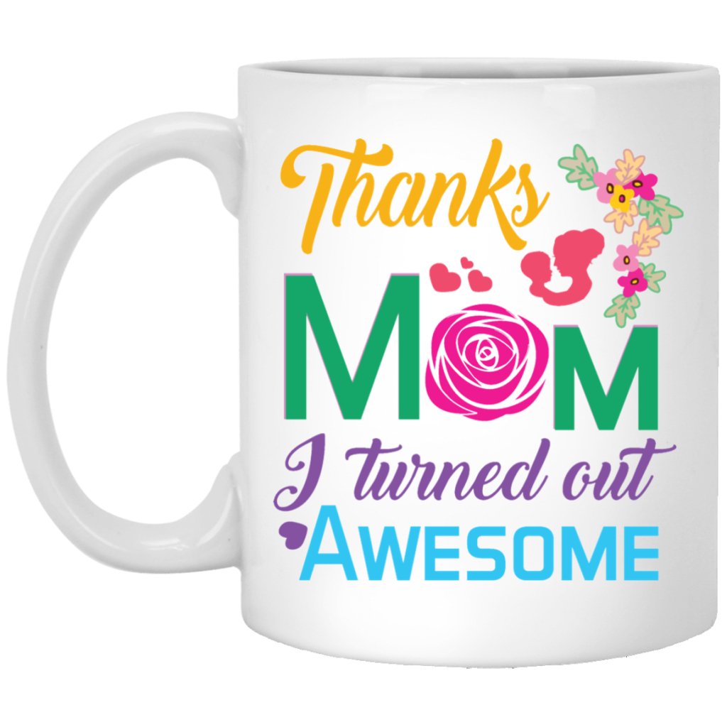 "Thanks Mom, I Turned Out AWESOME" Perfect Gift For Mother's Day - Uniquethoughtful