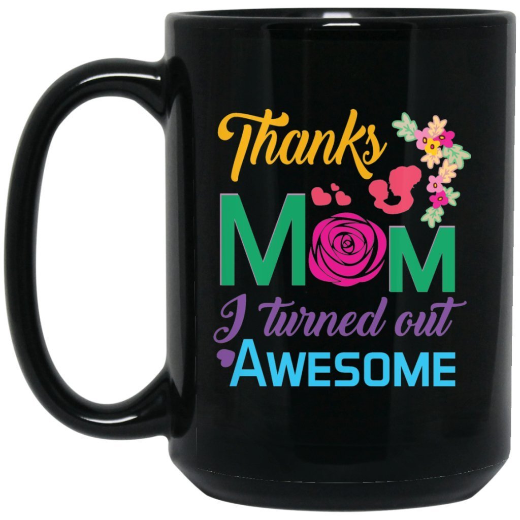 "Thanks Mom, I Turned Out AWESOME" Perfect Gift For Mother's Day - UniqueThoughtful