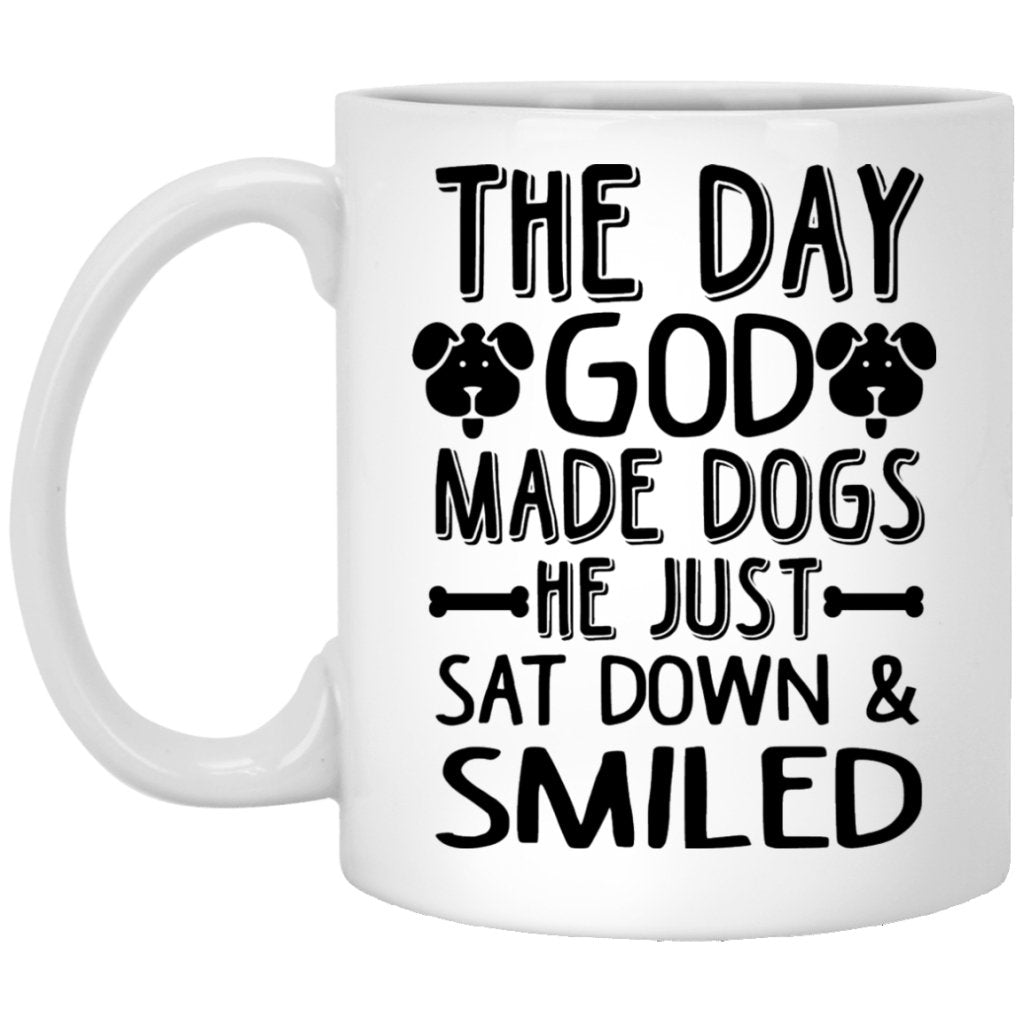 "The Day God Made Dogs, He Just Sat Down & Smiled" Coffee Mug - Uniquethoughtful