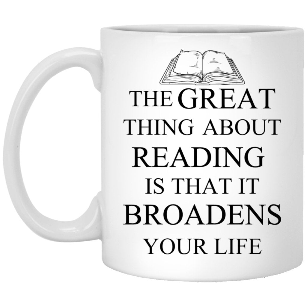 "The Great Thing About Reading Is That It Broadens Your Life" Coffee Mug - UniqueThoughtful