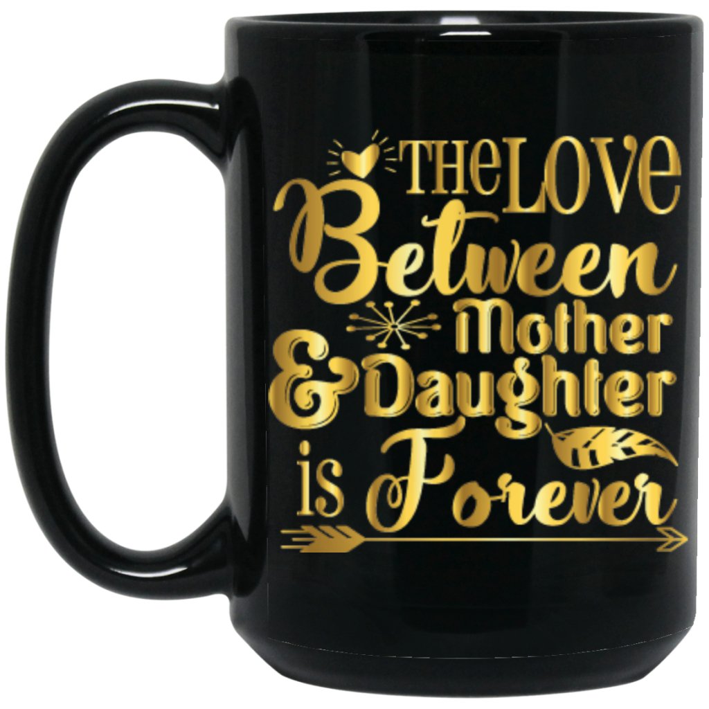 "The Love Between Daughter & Mother Is Forever" Coffee Mug - Uniquethoughtful