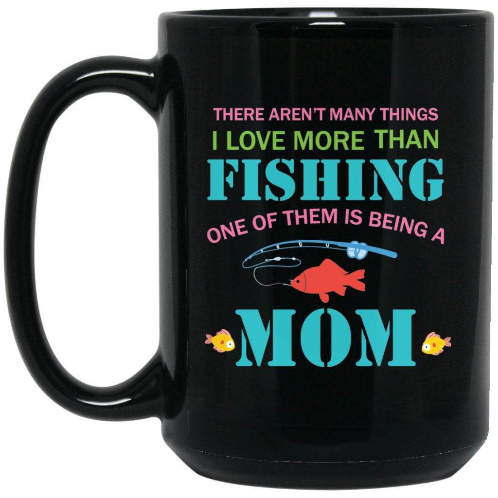 “There aren’t many things i love more than fishing.......” Coffee mug - Uniquethoughtful