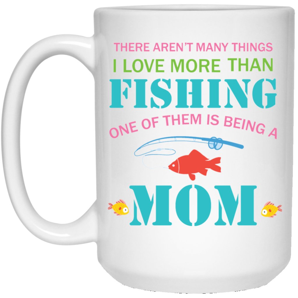 “There aren’t many things i love more than fishing.......” Coffee mug - Uniquethoughtful