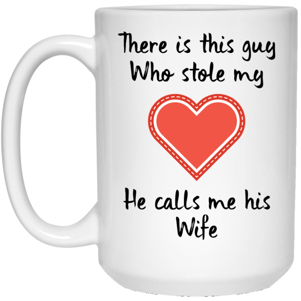 There is this 'GUY' who Stole My Heart, He Calls Me His 'WIFE'.. Coffee Mug for "HIM" - UniqueThoughtful