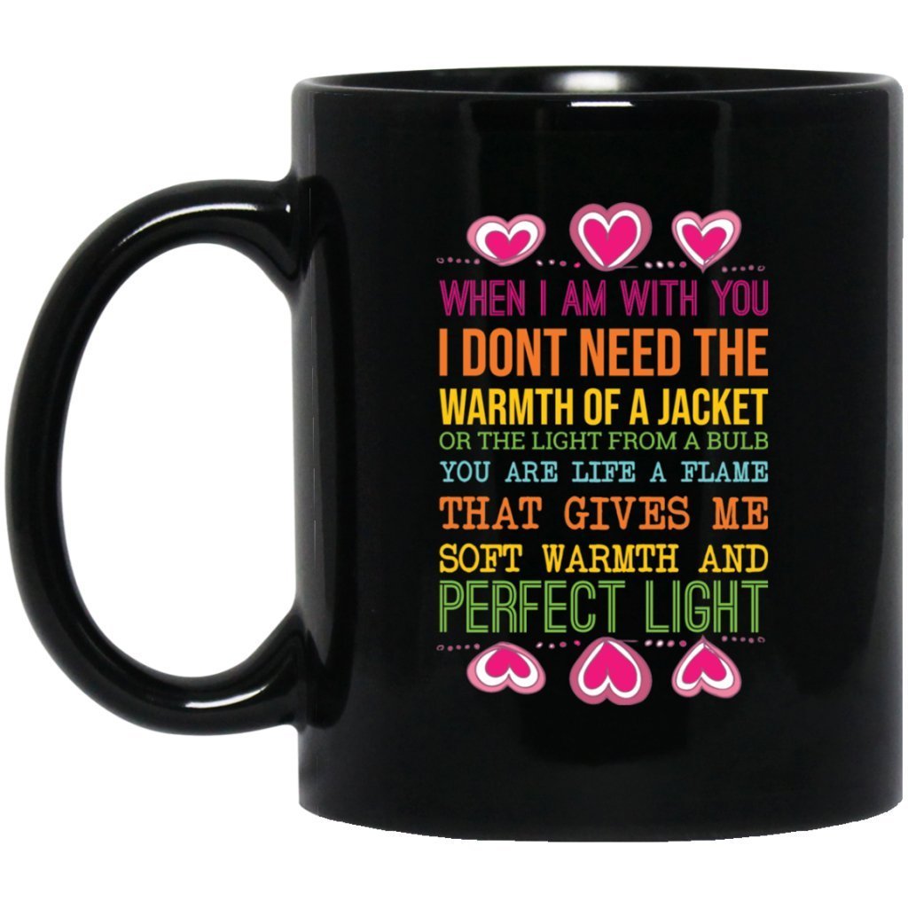 "WHEN I AM WITH YOU, I DON'T NEED THE WARMTH OF A JACKET...." COFFEE MUG - UniqueThoughtful