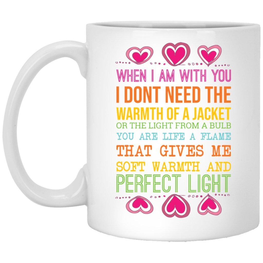 "WHEN I AM WITH YOU, I DON'T NEED THE WARMTH OF A JACKET...." COFFEE MUG - UniqueThoughtful