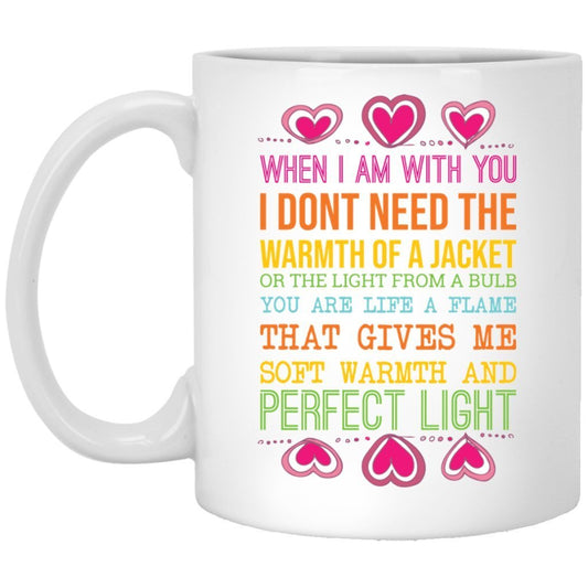 "WHEN I AM WITH YOU, I DON'T NEED THE WARMTH OF A JACKET...." COFFEE MUG - UniqueThoughtful