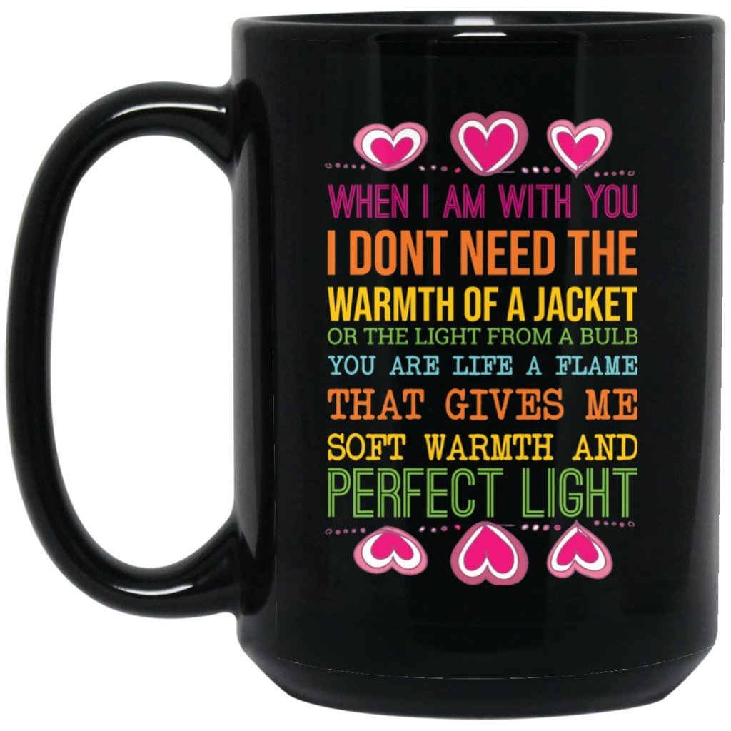 "WHEN I AM WITH YOU, I DON'T NEED THE WARMTH OF A JACKET...." COFFEE MUG - Uniquethoughtful