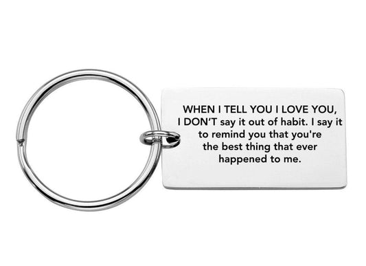 When I tell you I love you, I don't say it out of habit. - Uniquethoughtful