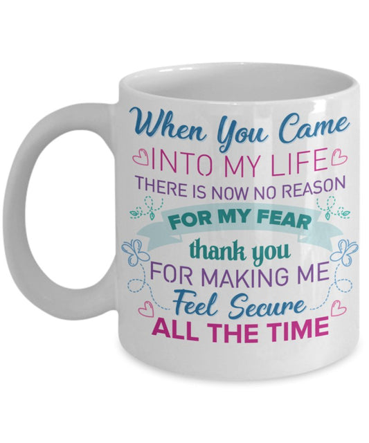 When you came into my life there is now no reason for my Fear Coffee Mug - Uniquethoughtful