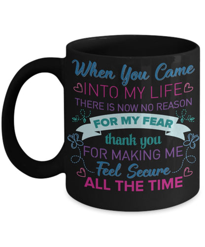When you came into my life there is now no reason for my Fear Coffee Mug - UniqueThoughtful
