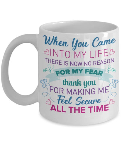 When you came into my life there is now no reason for my Fear Coffee Mug - UniqueThoughtful