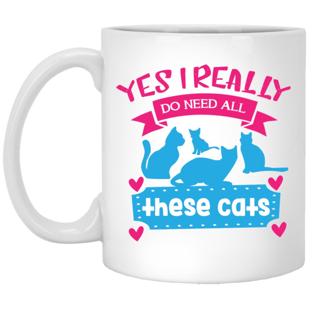 "Yes I Really Do Need All These Cats" Coffee Mug - UniqueThoughtful