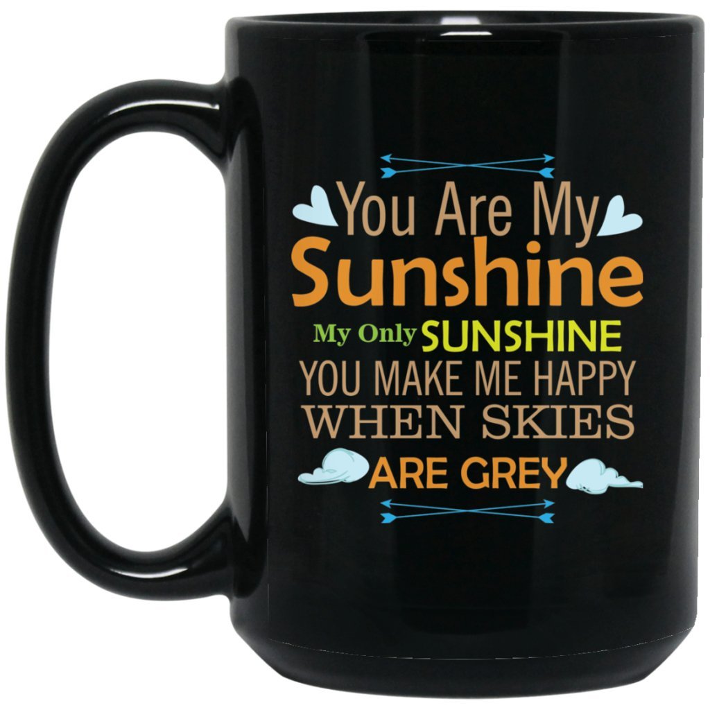 'You are my Sunshine My only Sunshine You make me Happy when skies are grey' Coffee Mug - Uniquethoughtful