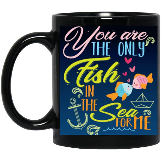 "You Are Only Fish In Sea For Me" Coffee Mug - Uniquethoughtful