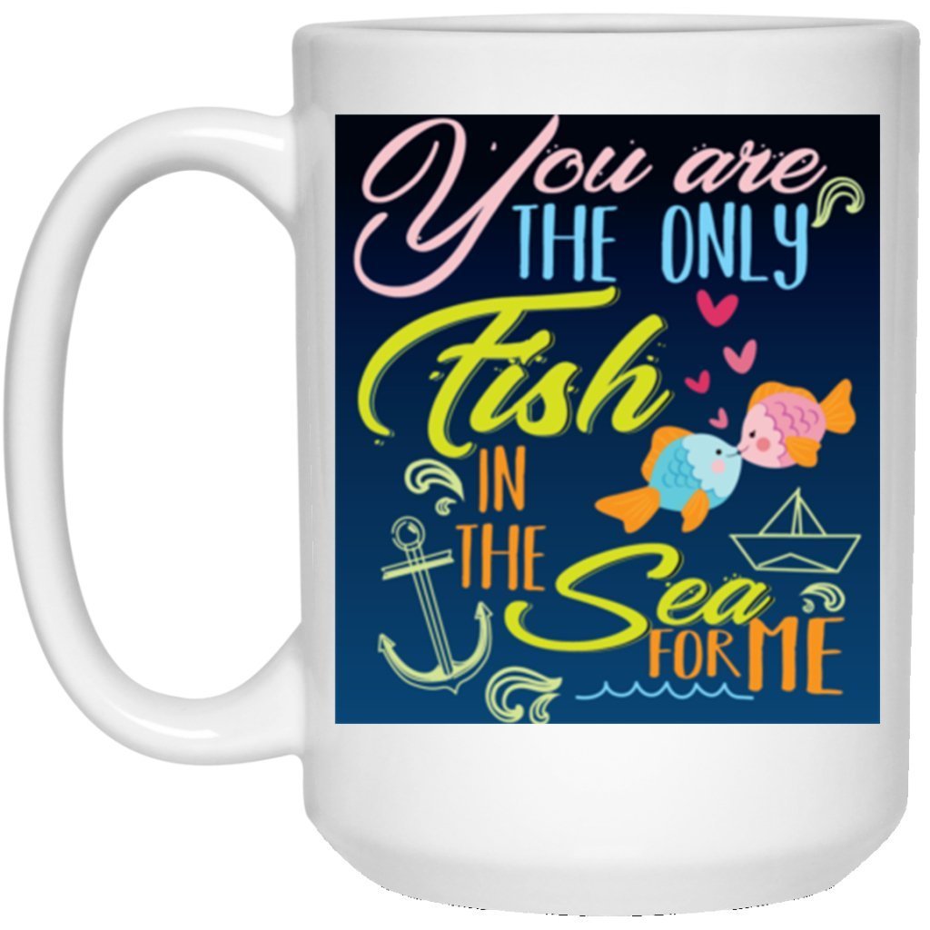 "You Are Only Fish In Sea For Me" Coffee Mug - UniqueThoughtful