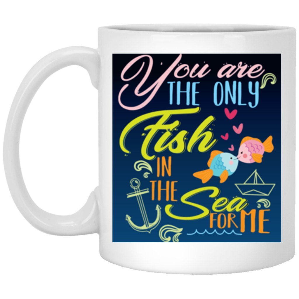 "You Are Only Fish In Sea For Me" Coffee Mug - Uniquethoughtful