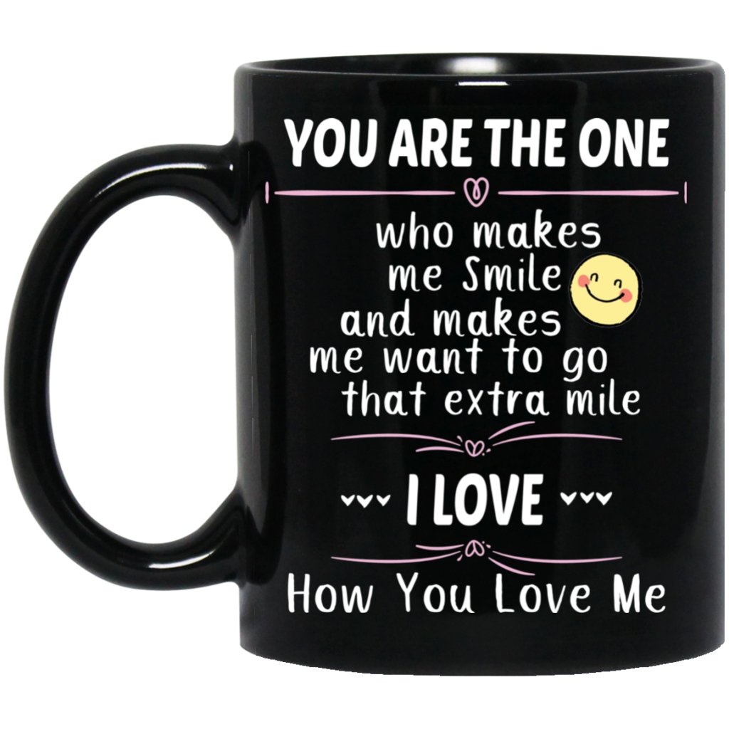 "You are the only ONE who makes me Smile and makes me want to go that Extra mile. I Love How You Love Me! " Coffee Mug - Uniquethoughtful