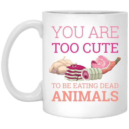 "you are too cute to be eating dead animals" Coffee Mug - UniqueThoughtful