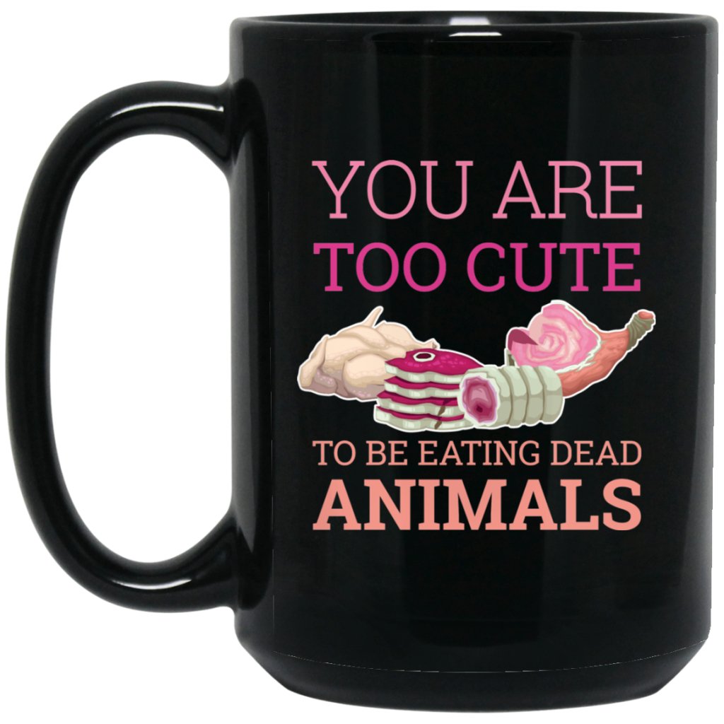 "you are too cute to be eating dead animals" Coffee Mug - UniqueThoughtful