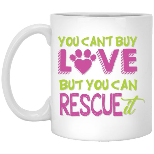 "You Can't Buy Love But You Can Rescue It" Coffee Mug - UniqueThoughtful