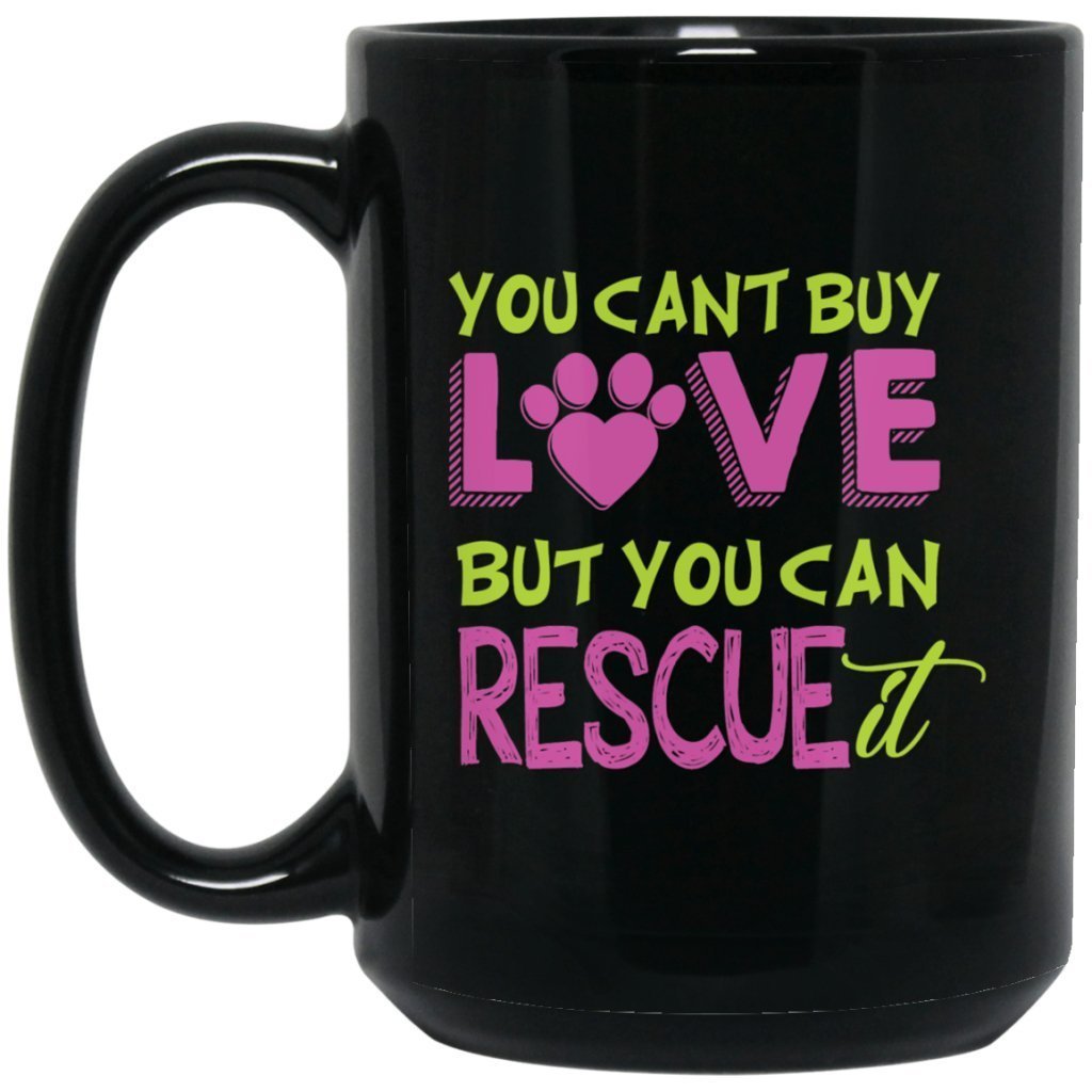 "You Can't Buy Love But You Can Rescue It" Coffee Mug - UniqueThoughtful
