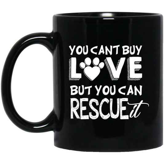 "You Cant Buy Love But You Can Rescue It" Coffee Mug - Uniquethoughtful