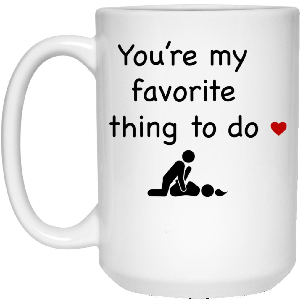 You're my favorite thing to do - Funny Valentine's gift Coffe Mug - Uniquethoughtful