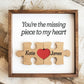 You're The Missing Piece To My Heart - Custom Wooden Plaque Valentine's Gift - UniqueThoughtful