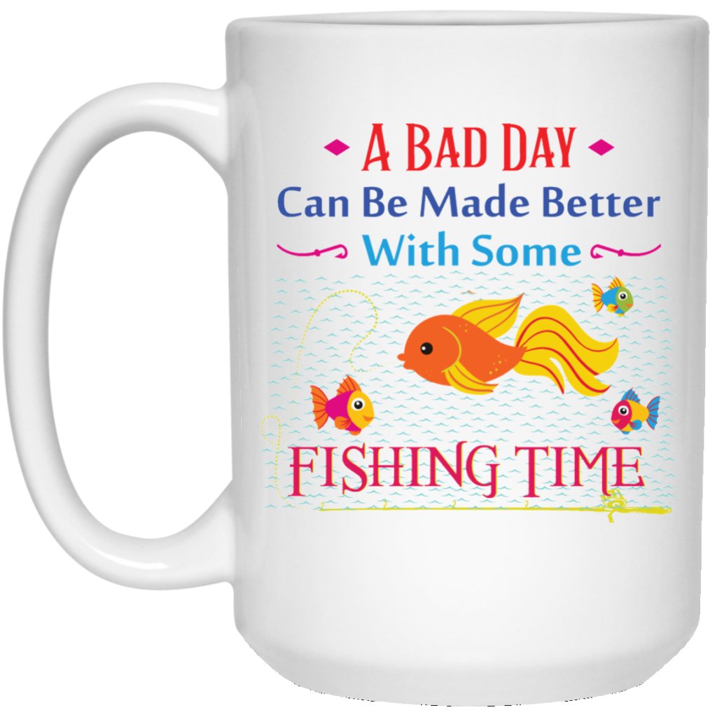"A Bad Day Can Be Made Better With Some Fishing Time" Coffee Mug - UniqueThoughtful