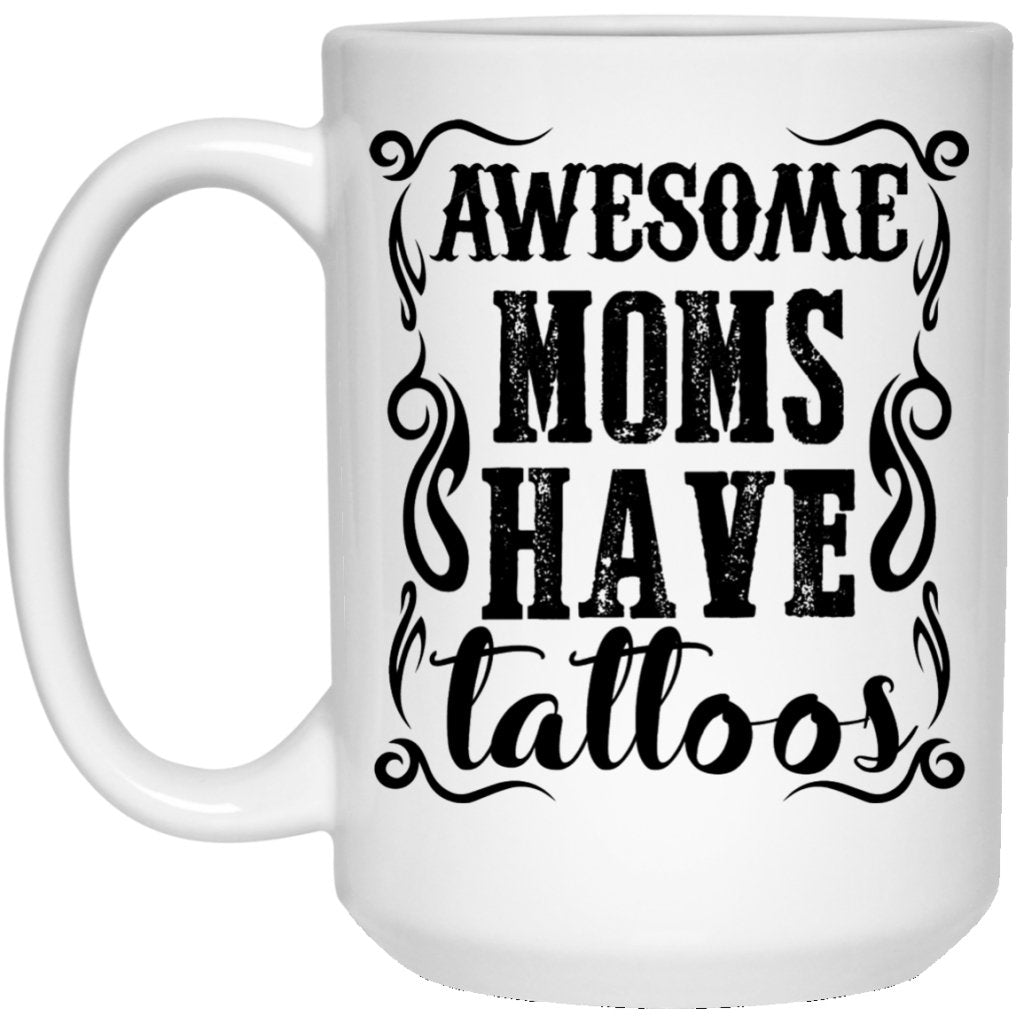 'Awesome moms have tattoos' coffee mugs - UniqueThoughtful