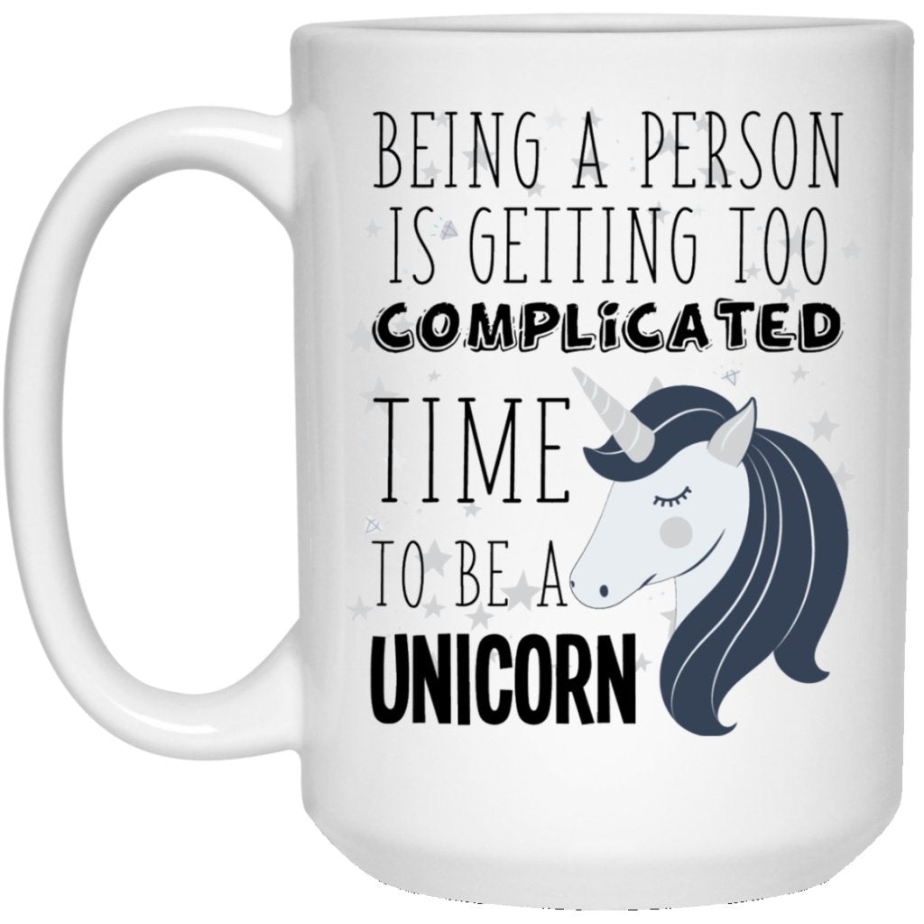 'Being A Person Is Getting Too Complicated, Time To Be A Unicorn" Coffee Mug (Black & White Print) - UniqueThoughtful