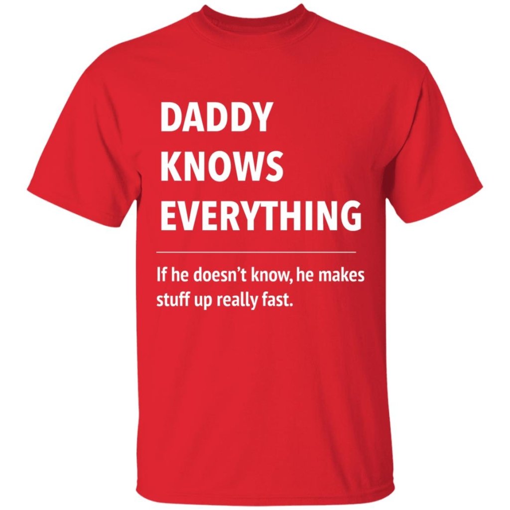 Daddy Knows Everything - T Shirt & Hoodie - UniqueThoughtful