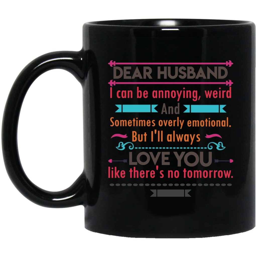 "Dear Husband I can Be Annoying, Weird And Sometimes Overly Emotional" Coffee Mug - UniqueThoughtful