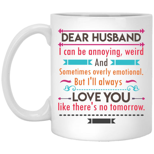 "Dear Husband I can Be Annoying, Weird And Sometimes Overly Emotional" Coffee Mug - UniqueThoughtful