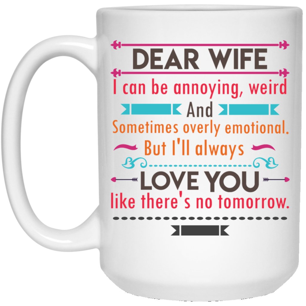 'Dear Wife i can be annoying, weird and sometimes emotional.........' Coffee mugs - UniqueThoughtful
