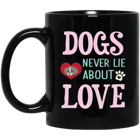 "Dogs Never Lie About Love" Coffee Mug - UniqueThoughtful